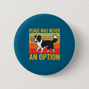 Peace Was Never An Option Funny Border Collie Dog  6 Cm Round Badge