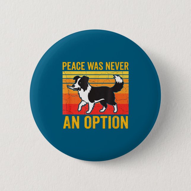 Peace Was Never An Option Funny Border Collie Dog  6 Cm Round Badge (Front)