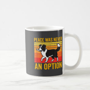 Peace Was Never An Option Funny Border Collie Dog  Coffee Mug