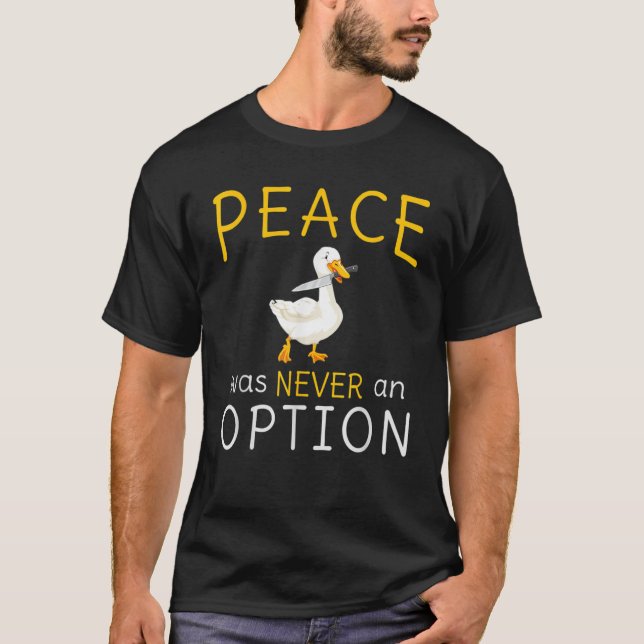 Peace Was Never An Option Goose Funny Animals T-Shirt (Front)