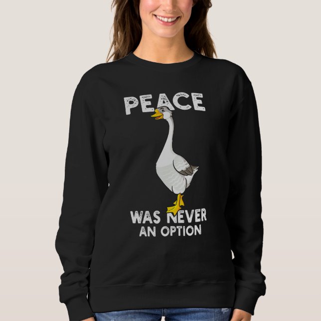 Peace Was Never An Option Goose Meme Sweatshirt (Front)
