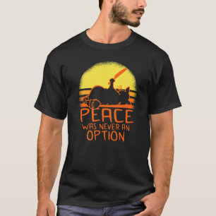 Peace Was Never An Option  Meme Cat T-Shirt