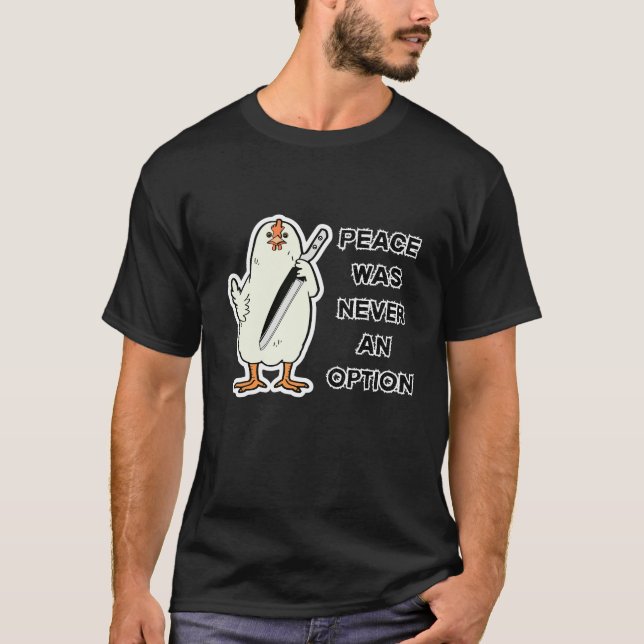 Peace Was Never an Option – Rebel Chicken T-Shirt (Front)