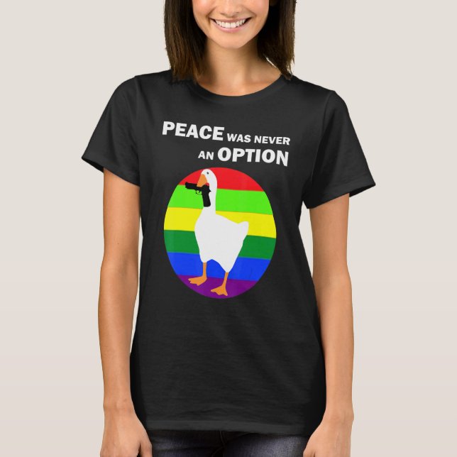 Peace What Never An Option Goose Meme With Gun Hon T-Shirt (Front)