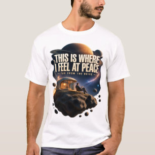 Peaceful Space Explorer – This Is Where I Feel at  T-Shirt