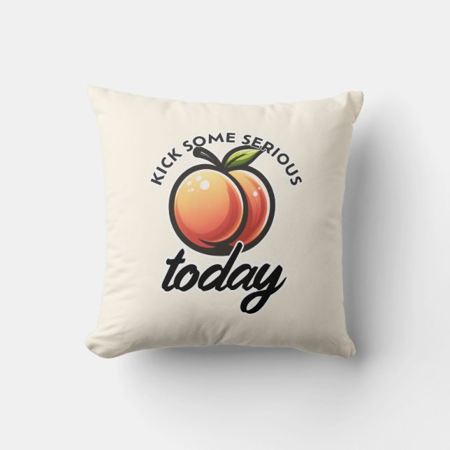 Peach Booty Kick some Serious Butt Today Motivated Cushion (Front)