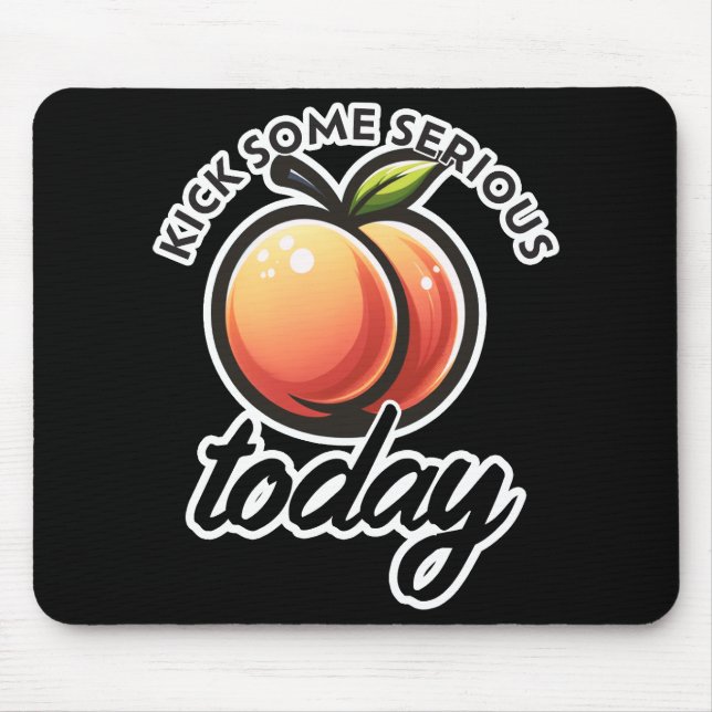 Peach Booty Kick some Serious Butt Today Mouse Mat (Front)