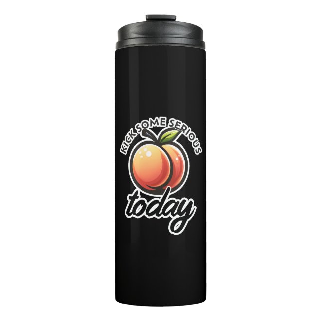 Peach Booty Kick some Serious Butt Today Thermal Tumbler (Front)