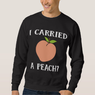 Peach Lover Clothing, I Carried A Peach Fruit Appa Sweatshirt