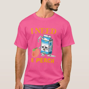 Peaches Fruit I Need A Peaches Saying T-Shirt