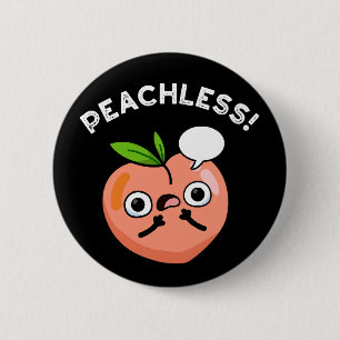 Peachless Funny Fruit Peach Pun Dark BG 6 Cm Round Badge