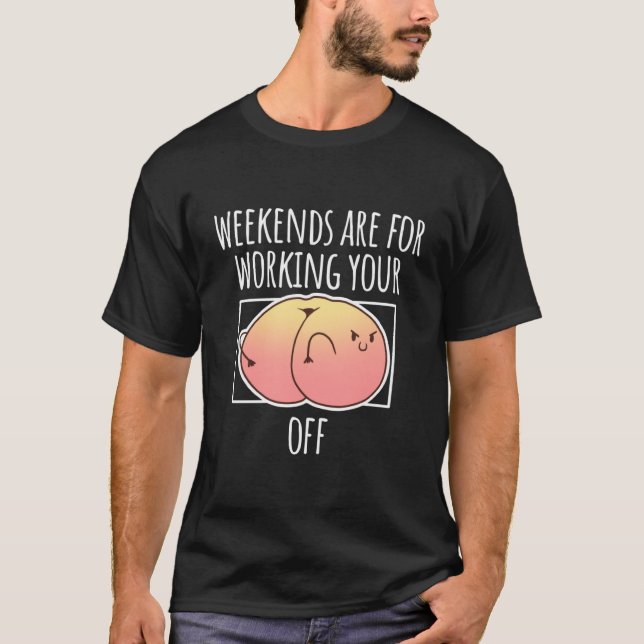 Peachy Fruit  Apricot Peach Weekends Working You O T-Shirt (Front)
