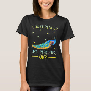 Peacock Bird  I Just Really Like Peacocks Ok T-Shirt