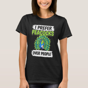 Peacock Quote Bird I Prefer Peacocks Over People P T-Shirt