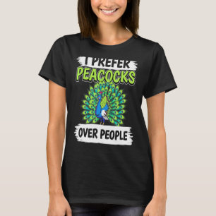 Peacock Quote Bird I Prefer Peacocks Over People P T-Shirt