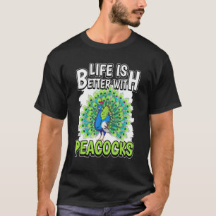 Peacock Quote Life Is Better With Peacocks T-Shirt