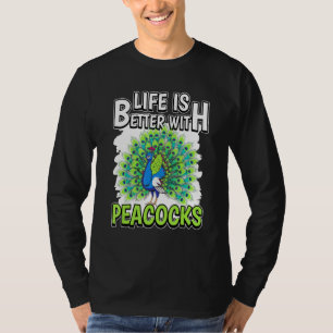 Peacock Quote Life Is Better With Peacocks T-Shirt