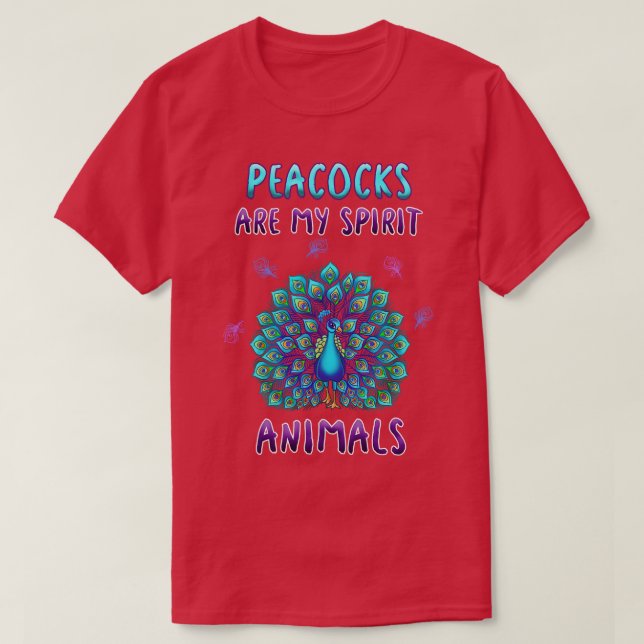 Peacocks Are My Spirit Animals T-Shirt (Design Front)