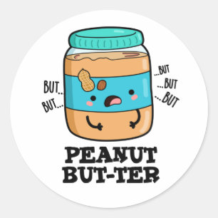 Peanut But-ter Funny Food Pun Classic Round Sticker