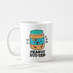 Peanut But-ter Funny Food Pun Coffee Mug