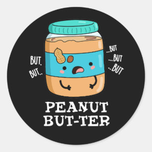 Peanut But-ter Funny Food Pun Dark BG Classic Round Sticker