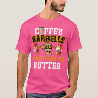 Peanut Butter Coffee Barbell Fitness Breakfast T-Shirt