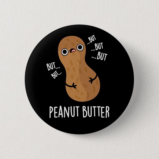 Peanut Butter Funny Nut Pun Dark BG 6 Cm Round Badge (Front)