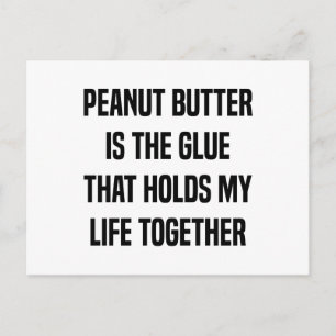 Peanut Butter Is The Glue That Holds My Life Postcard