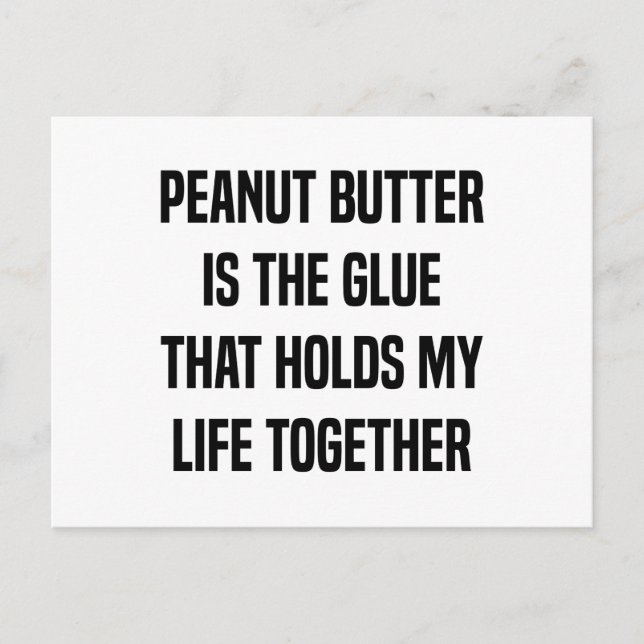 Peanut Butter Is The Glue That Holds My Life Postcard (Front)