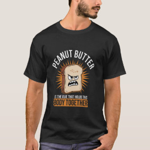 Peanut Butter Is The Glue That Holds This Body Tog T-Shirt