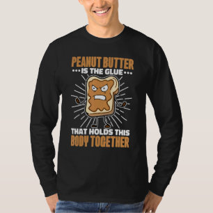 Peanut Butter Is The Glue That Holds This Body Tog T-Shirt
