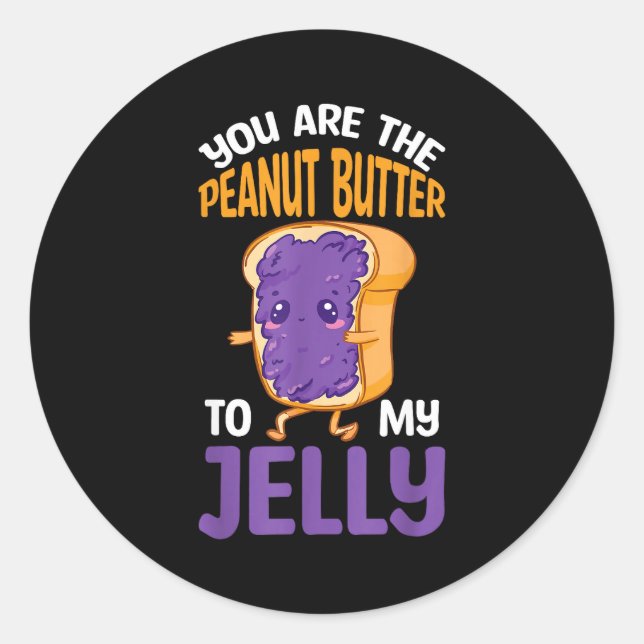 Peanut Butter Jelly You Are The Peanut Butter To M Classic Round Sticker (Front)
