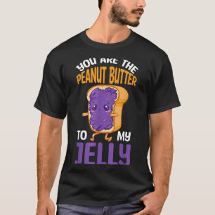 Peanut Butter Jelly You Are The Peanut Butter To M T-Shirt