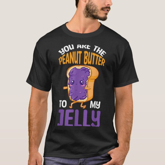 Peanut Butter Jelly You Are The Peanut Butter To M T-Shirt (Front)