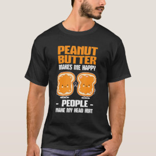 Peanut Butter Makes Me Happy T-Shirt
