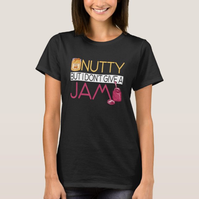 Peanut Butter Sandwich  Nutty But I Don't Give A J T-Shirt (Front)