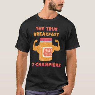 Peanut Butter The True Breakfast Of Champions Sa T-Shirt