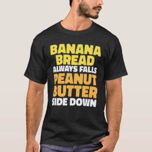 Peanut Butter Toast and Banana Bread T-Shirt