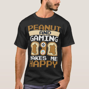Peanuts And Gaming Makes Me Happy Peanut Butter T-Shirt