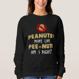 Peanuts More Like Pee Nuts Am I Right Sweatshirt