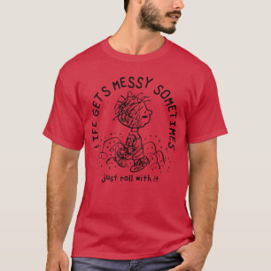Peanuts Pigpen Life Gets Messy Sometimes Just Roll T-Shirt