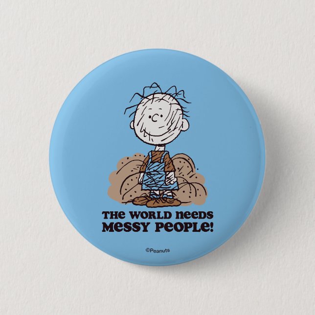 Peanuts | Pigpen The World Needs Messy People! 6 Cm Round Badge (Front)