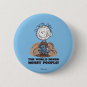 Peanuts   Pigpen The World Needs Messy People! 6 Cm Round Badge