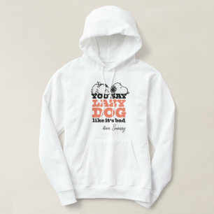 Peanuts Snoopy You Say Lazy Dog Like It's Bad Hoodie