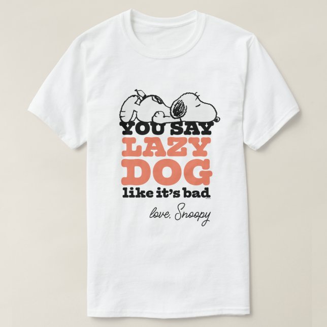 Peanuts | Snoopy You Say Lazy Dog Like It's Bad T-Shirt (Design Front)