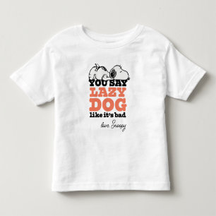 Peanuts Snoopy You Say Lazy Dog Like It's Bad Toddler T-Shirt