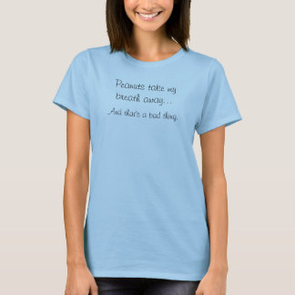 Peanuts take my breath away... T-Shirt