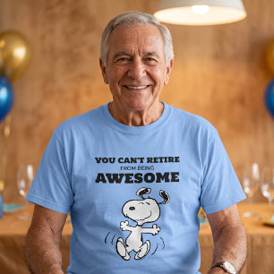Peanuts You Can't Retire From Being Awesome T-Shirt