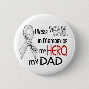 Pearl In Memory Of My Dad Lung Cancer 6 Cm Round Badge