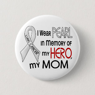 Pearl In Memory Of My Mum Lung Cancer 6 Cm Round Badge